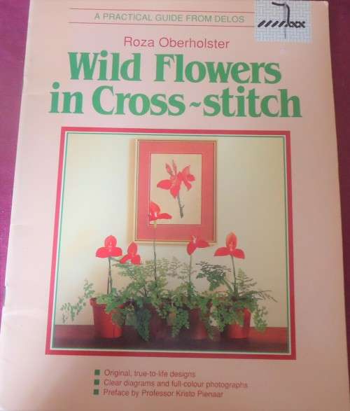 WILD FLOWERS IN CROSS STITCH BY ROZA OBERHOLSTER - 36 PAGES SOFT COVER