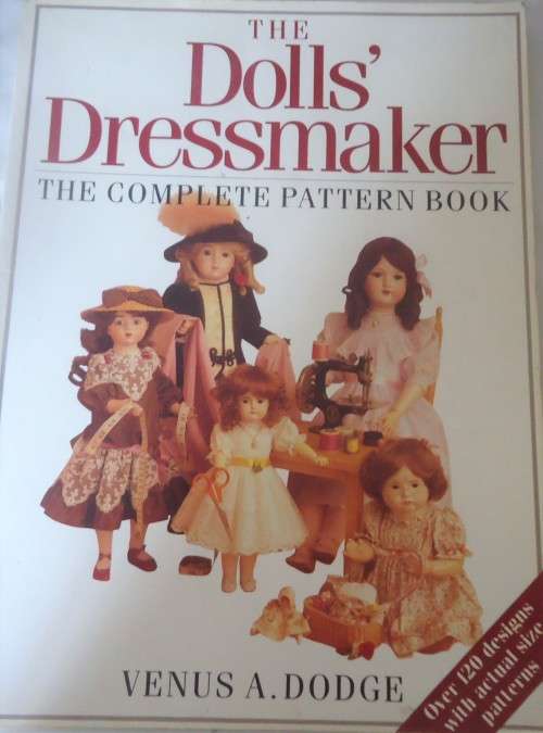 THE DOLL'S DRESSMAKER - THE COMPLETE PATTERN BOOK- VENUS A. DODGE -196 PAGES SOFT COVER