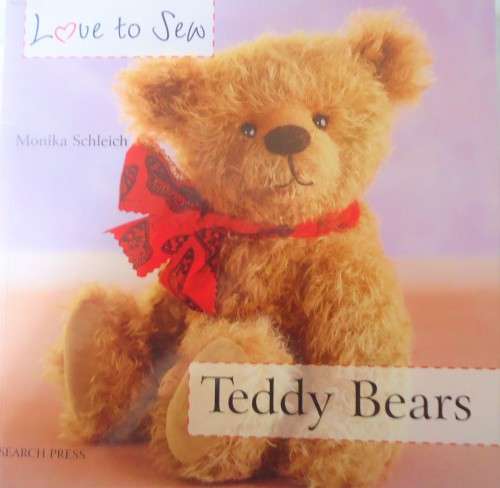 LOVE TO SEW- TEDDY BEARS -MONIKA SCHLEICH - SEARCH PRESS -68 PAGES SOFT COVER WITH PATTERN PULLOUT