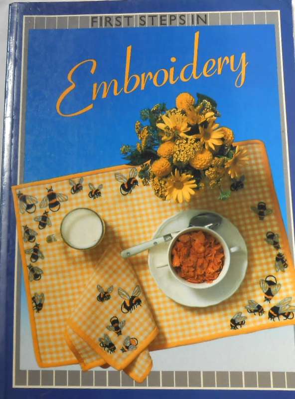 FIRST STEPS IN EMBROIDERY- 100 PAGE SOFT COVER