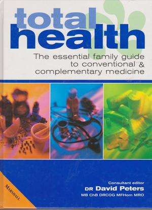 Total Health - The Essential Family Guide To Conventional & Contemporary Medicine by Dr David Peters
