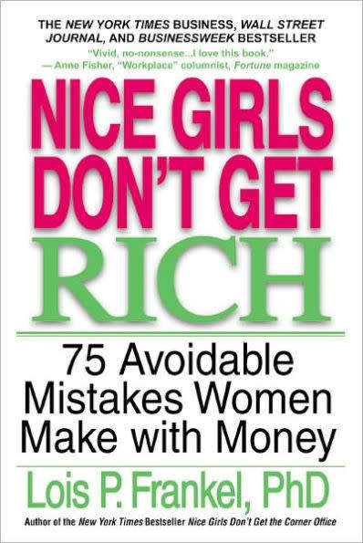 Nice Girls Don`t Get Rich: 75 Avoidable Mistakes Women Make with Money - Lois P. Frankel PhD