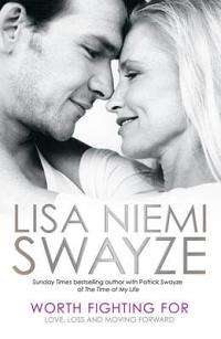 Worth Fighting For - Lisa Niemi Swayze - Love, Loss and Moving Forward.....