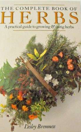 Complete Book of Herbs - Lesley Bremness - A Practical guide to growing & using herbs.
