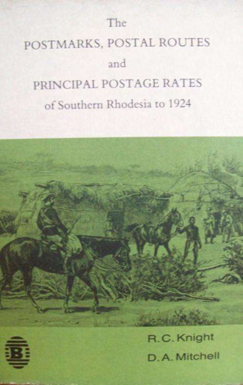 Postmarks, Routes & Postage Rates of Southern Rhodesia to 1924 - Signed by both Authors!