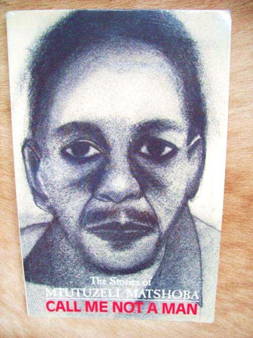The Stories of Mtutuzeli Matshoba -  Call me not a man.