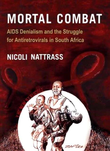 Mortal Combat by Nicoli Nattrass. AIDS denialism and the Struggle for Antiretrovirals in SA.