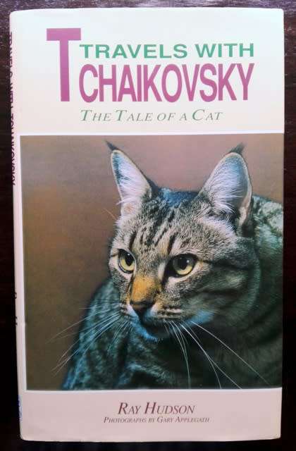 Travels with Tchaikovsky: The Tale of a Cat by Ray Hudson. Photographs by Gary Applegath.