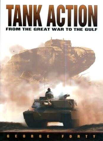Tank Action from the Great War to the Gulf - George Forty!