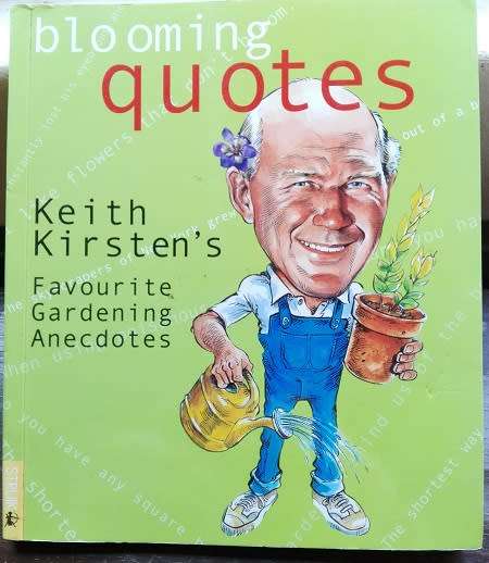 Blooming Quotes - Keith Kirsten`s Favourite Gardening Anecdotes.  Signed Copy!