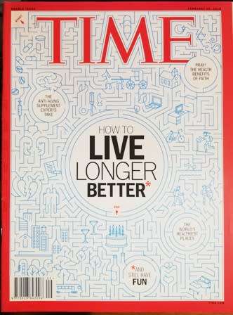 Time Magazine.  26 Feb 2018.  How to Live Longer Better!  Double Issue!