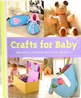 Crafts for Baby. Beautiful Gifts and Practical Projects. Hardcover. January 1, 2007.