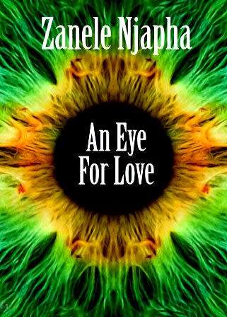 An Eye for Love by Zanele Njapha. A romance novel about love, laughter and loss. 2018.