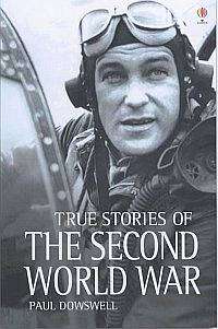 True Stories of the Second World War - Paul Dowswell
