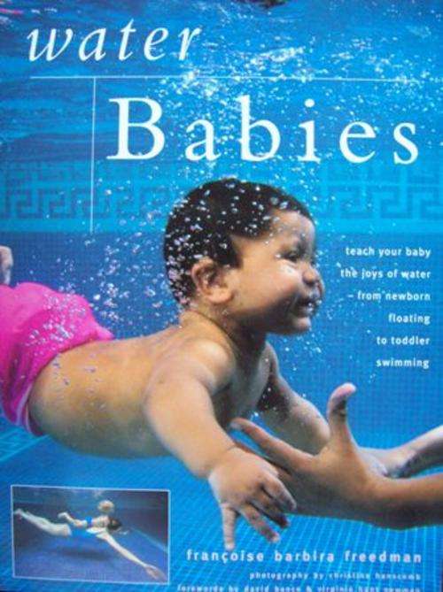 Water Babies - Francoise Barbira Freedman - Teach your baby to swim!!