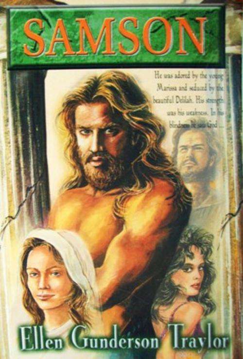 Samson - Ellen Gunderson Traylor - Chosen by God, yet captive to his passions!
