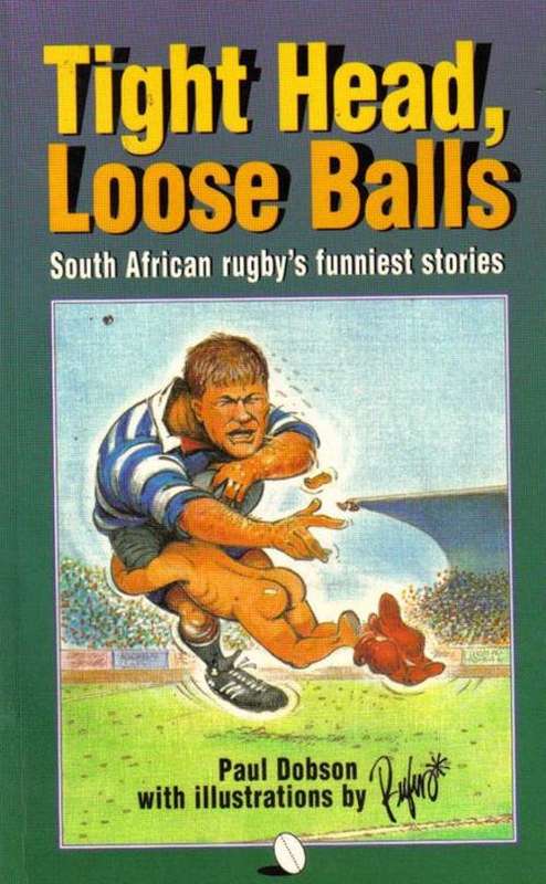 Tight Head, Loose Balls - Paul Dobson - Hillarious!  SA's rugby's funniest stories!