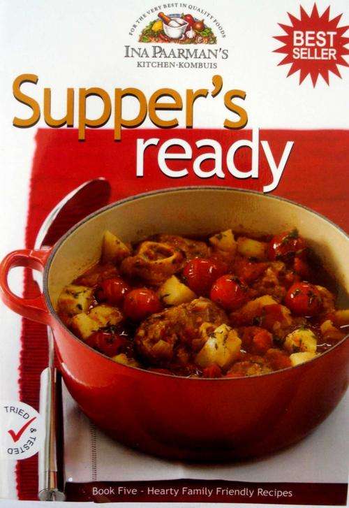 Supper's Ready - Ina Paarman's Kitchen - Hearty Family Friendly Recipes - Book Five!