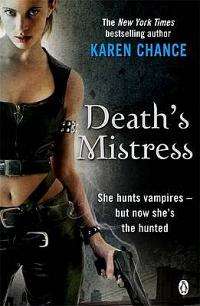 Death's Mistress - Karen Chance - She hunts vampires, now she's the hunted!