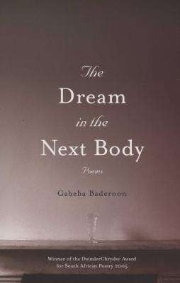 The Dream in the Next Body (Gabeba Baderoon)