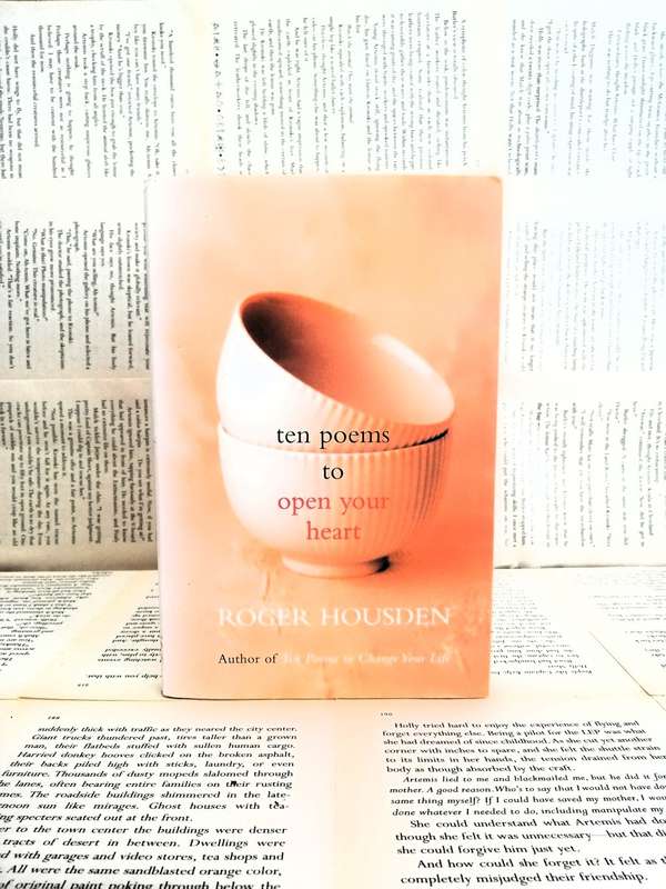 Ten Poems to Open Your Heart by Roger Housden