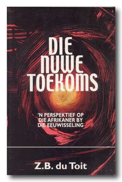 Die Nuwe Toekoms deur ZB du Toit - 1999 (geteken deur Piet Skiet Rudolph)