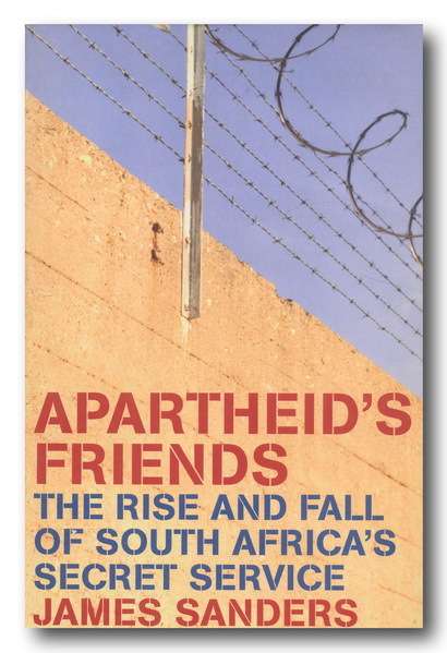 Apartheid's Friends by James Sanders  1999 (signature of Piet Skiet Rudolph inside)