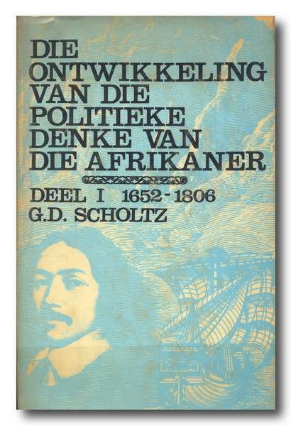 Die Ontwikkeling vd Politieke Denke vd Afrikaner, Deel I 1652-1806,G.D Scholtz (Handt Piet Rudolph)