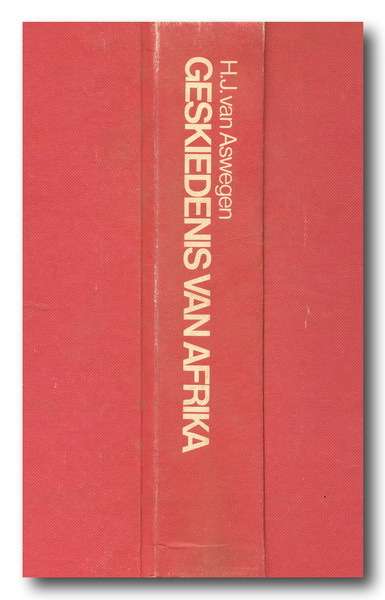 Geskiedenis van Afrika deur HJ van Aswegen (2de druk 1982) (Handt PietSkiet Rudolph)