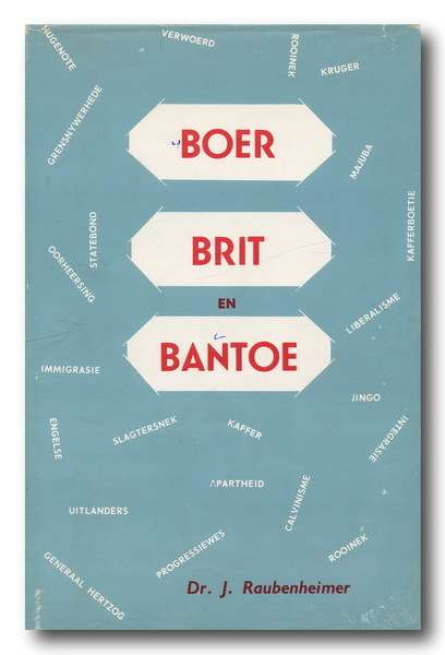 Boer Brit en Bantoe deur dr J Raubenheimer (1968) Geteken deur Skrywer en Piet Skiet Rudolph)