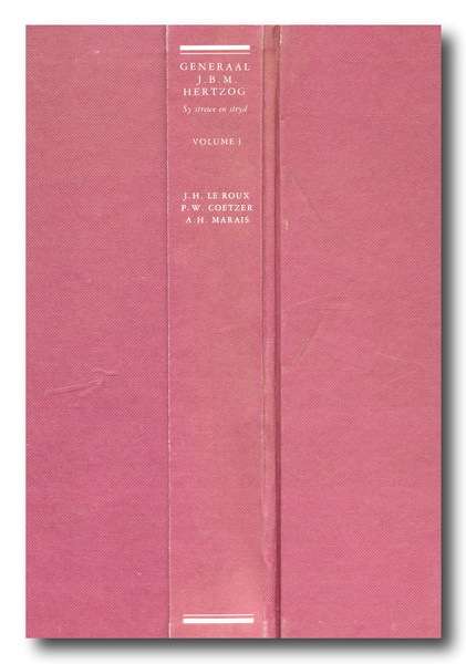 Generaal Hertzog Sy Strewe en Stryd Vol I deur Le Roux, Coetzer, Marais (1987) (Handt Piet Rudolph)