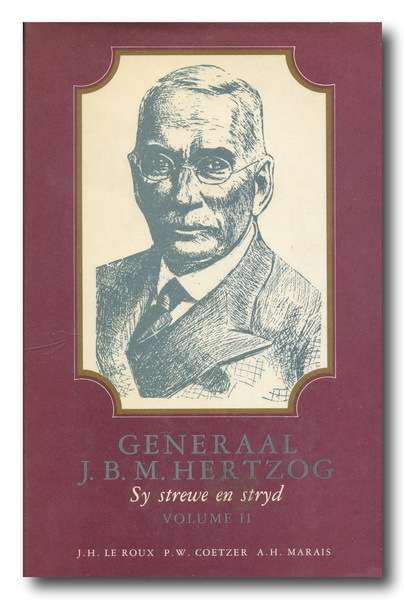 Generaal Hertzog Sy Strewe en Stryd Vol II deur Le Roux, Coetzer, Marais (1987) (Handt Piet Rudolph)