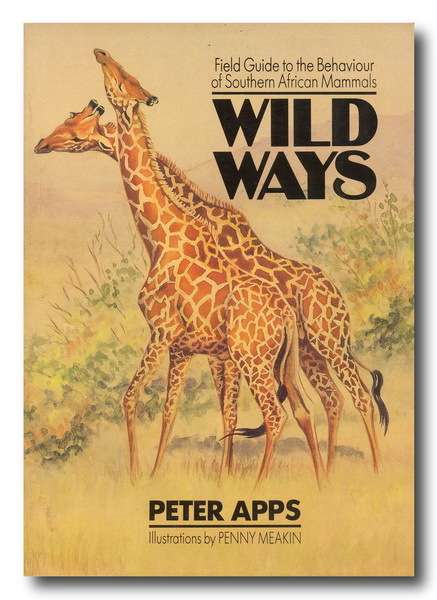 Wild Ways - Field Guide to the behaviour of Southern African Mammals by Peter Apps (1992)