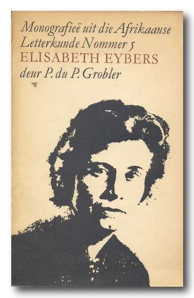 Monografiee uit die Afrikaanse Letterkunde Nr 5 - Elisabeth Eybers deur P du P Grobler