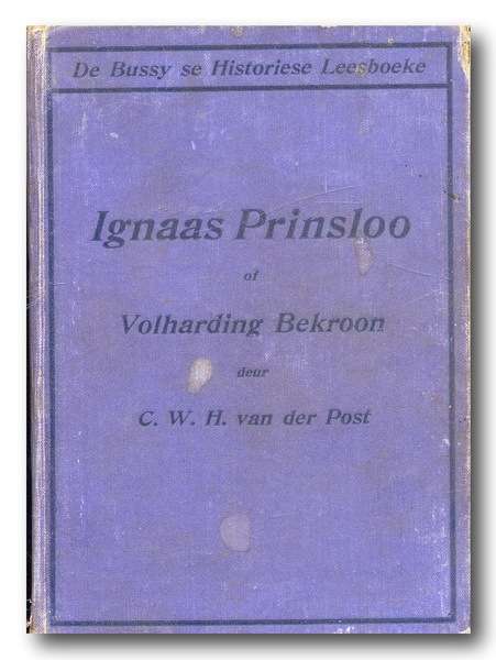 Ignaas Prinsloo of Volharding deur CWH van der Post (1931) De Bussy se Historiese Leesboeke VII