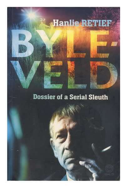 Byleveld - Dossier of a serial Sleuth by Hanlie Retief (2011)