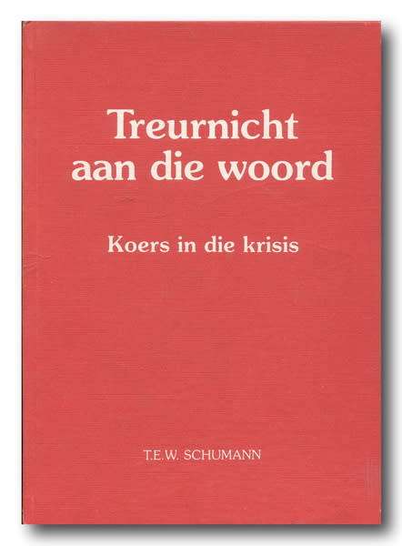 TREURNICHT AAN DIE WOORD - Koers in die krisis - saamgestel deur TEW Schumann (1979)