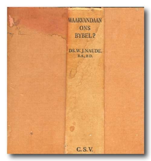 Waarvandaan ons Bybel? deur ds WJ Naude opgedra aan NG Gemeente Aliwal-Noord (1938)