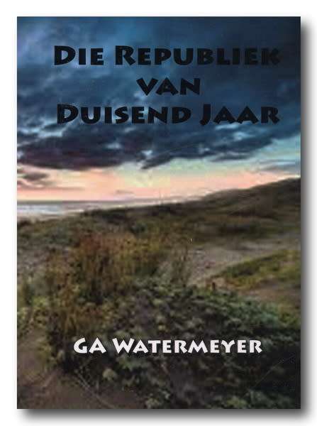 Die Republiek van Duisend Jaar deur GA Watermeyer