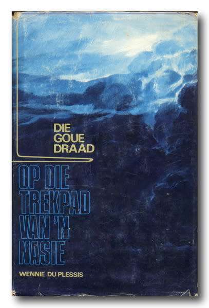 Die Goue Draad - Op die Trekpad van `n Nasie deur Wennie du Plessis (1970)