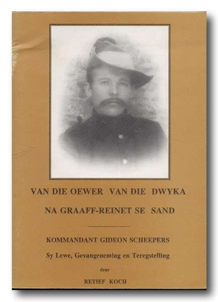 Van die oewer vd Dwyka na Graaff-Reinet se sand. Kmdt G Scheepers,Lewe,Gevangeneming,Teregstelling