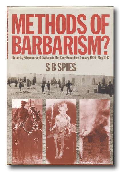 Methods of Barbarism by SB Spies-Roberts,Kitchener&Civilians in the Boer Republics:Jan 1900-May 1902