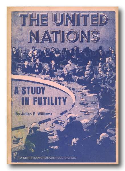 The United Nations - A study in futility by Julian E Williams (1972)