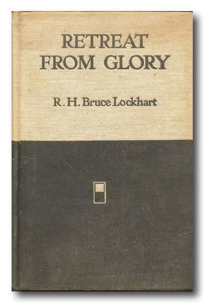 RETREAT FROM GLORY by R H Bruce Lockhart (Reprint 1934)