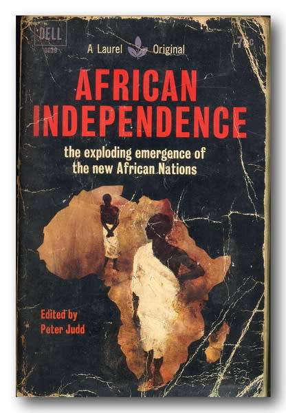 African Independence: the exploding emergence of the new African Nations edited by Peter Judd (1963)