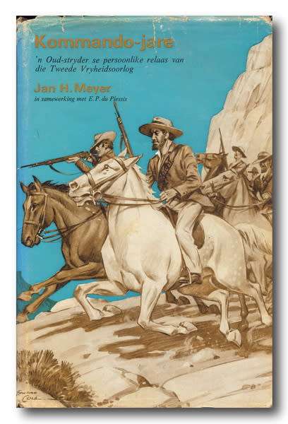 Kommando-Jare deur Jan H Meyer (1971) Oud-stryder se persoonlike relaas vd 2e Vryheidsoorlog