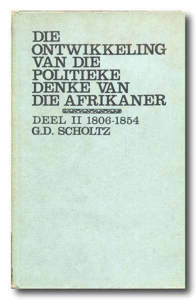 Die Ontwikkeling van die Politieke Denke van die Afrikaner Deel II 1806-1854 - GS Scholtz