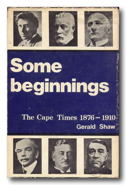 Some Beginnings - The Cape Times 1876-1910 by Gerald Shaw (1975).