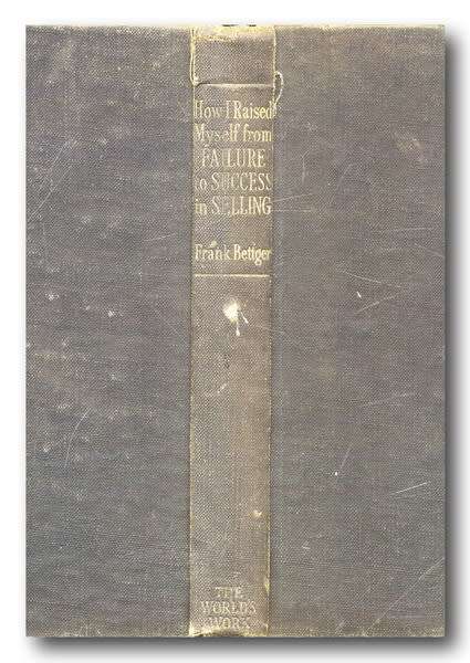 How I raised myself from failure to success in selling by Frank Bettger (reprint 1955)
