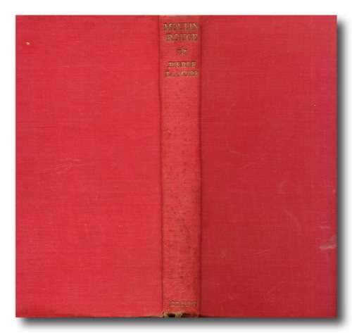 Moulin Rouge by Pierre la Mure (1st 1951) Novel based on life of Henri De Toulouse-Lautrec